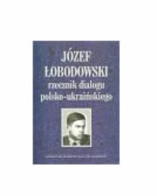 Józef Łobodowski - rzecznik dialogu polsko-ukraińskiego