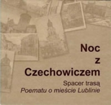 Noc z Czechowiczem : spacer trasą Poematu o miescie Lublinie